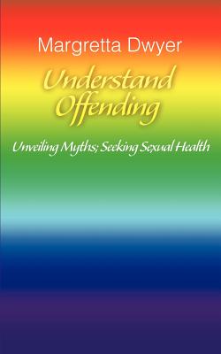 Understand Offending: Unveiling Myths; Seeking Sexual Health