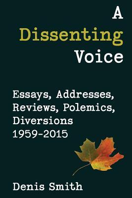 A Dissenting Voice: Essays, Addresses, Reviews, Polemics, Diversions 1959-2015 Cover Image