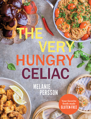The Very Hungry Celiac: All the foods you love made GLUTEN-FREE By Melanie Persson Cover Image