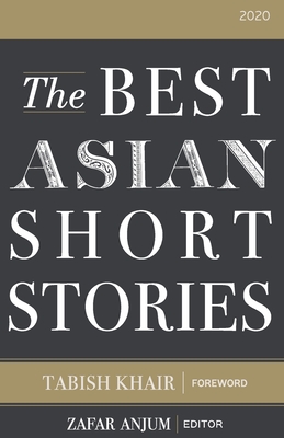 The Best Asian Short Stories 2020 By Tabish Khair (Foreword by), Zafar Anjum Cover Image