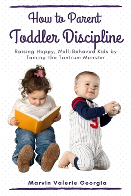 How to Parent - Toddler Discipline By Marvin Valerie Georgia Cover Image