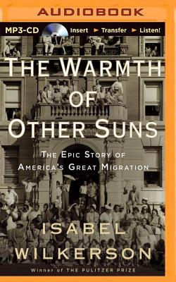 The Warmth of Other Suns: The Epic Story of America's Great Migration By Isabel Wilkerson, Robin Miles (Read by) Cover Image