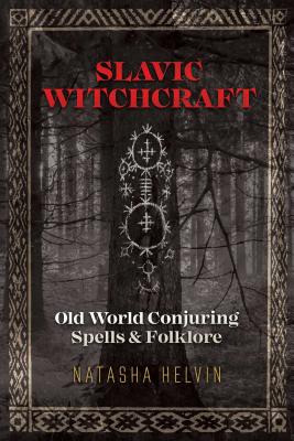 Slavic Witchcraft: Old World Conjuring Spells and Folklore Cover Image