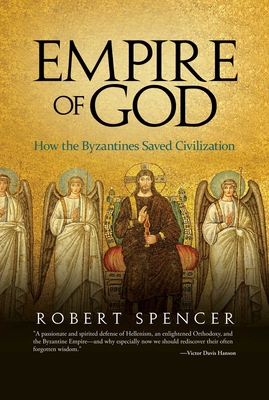 Empire of God: How the Byzantines Saved Civilization By Robert Spencer Cover Image