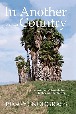 In Another Country: One Woman's Struggle for Justice on The Border By Peggy Snodgrass Cover Image