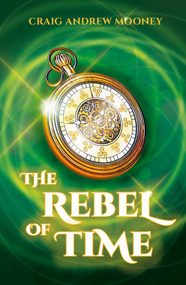 The Rebel of Time By Craig Andrew Mooney Cover Image