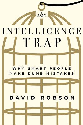 The Intelligence Trap: Why Smart People Make Dumb Mistakes Cover Image