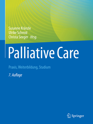 Palliative Care: Praxis, Weiterbildung, Studium By Susanne Kränzle (Editor), Ulrike Schmid (Editor), Christa Seeger (Editor) Cover Image