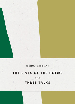 The Lives of the Poems and Three Talks (Bagley Wright Lecture) By Joshua Beckman Cover Image