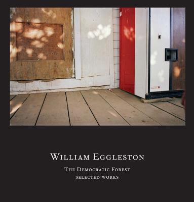 William Eggleston: The Democratic Forest: Selected Works Cover Image