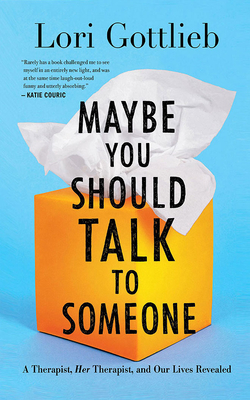 Maybe You Should Talk to Someone: A Therapist, Her Therapist, and Our Lives Revealed