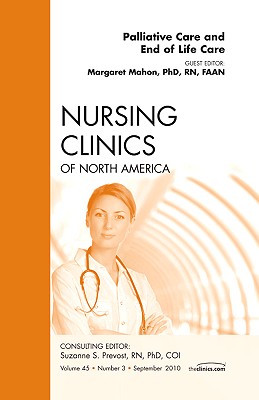 Palliative and End of Life Care, an Issue of Nursing Clinics: Volume 45-3 (Clinics: Nursing #45)