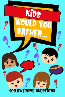 Would You Rather: The Ultimate List of Questions