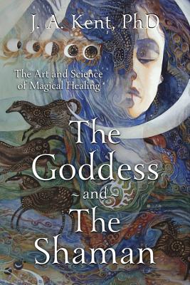 The Goddess and the Shaman: The Art & Science of Magical Healing Cover Image