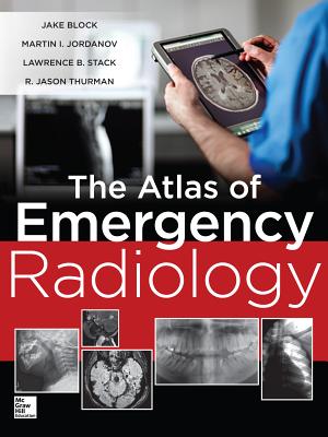 The Atlas of Emergency Radiology By Jake Block, Martin Jordanov, Lawrence Stack Cover Image