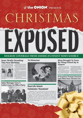 The Onion Presents: Christmas Exposed: Holiday Coverage from America's Finest News Source By The Onion Staff Cover Image