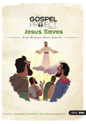 The Gospel Project for Kids: Kids Worship Hour Add-On - Volume 9: Jesus Saves: Fall 2017 Cover Image