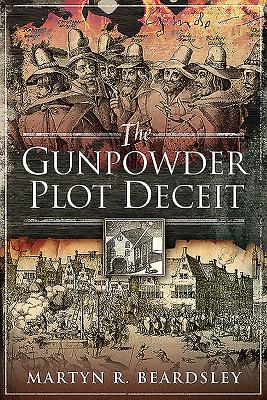 The Gunpowder Plot Deceit By Martyn R. Beardsley Cover Image