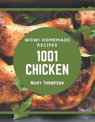 Wow! 1001 Homemade Chicken Recipes: Homemade Chicken Cookbook - The Magic to Create Incredible Flavor! Cover Image