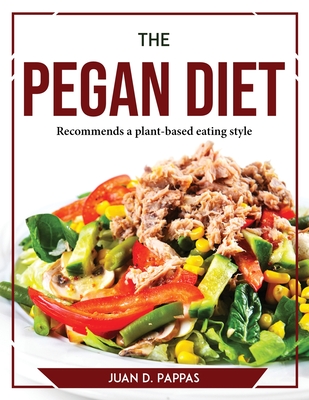 The Pegan Diet: Recommends a plant-based eating style