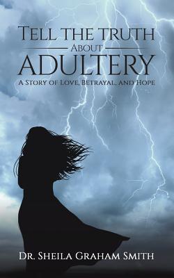 Tell the Truth About Adultery: A Story of Love, Betrayal, and Hope Cover Image