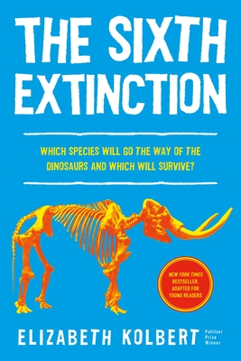 The Sixth Extinction (young readers adaptation): An Unnatural History By Elizabeth Kolbert Cover Image