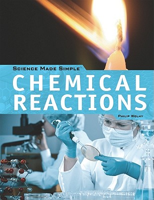 Chemical Reactions (Science Made Simple) By Philip Wolny Cover Image