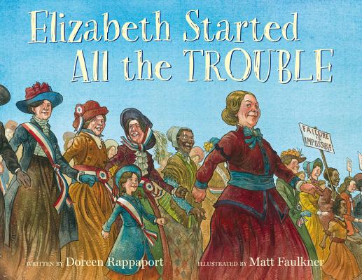 Elizabeth Started All the Trouble By Doreen Rappaport, Matt Faulkner (Illustrator), Matt Faulkner (Cover design or artwork by) Cover Image