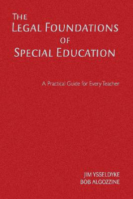 The Legal Foundations of Special Education: A Practical Guide for Every Teacher By James E. Ysseldyke, Bob Algozzine Cover Image