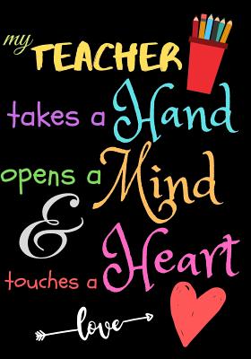 My Teacher Takes A Hand Opens A Mind & Touches A Heart love: Teacher Notebook Gift - Teacher Gift Appreciation - Teacher Thank You Gift - Gift For Tea By Zone365 Creative Journals Cover Image