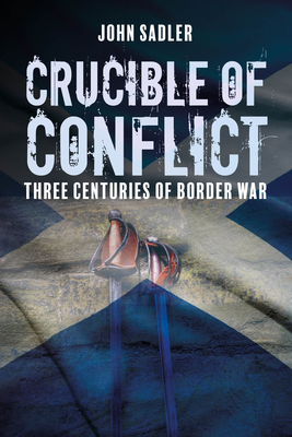 Crucible of Conflict: Three Centuries of Border War Cover Image