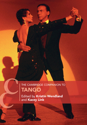 The Cambridge Companion to Tango (Cambridge Companions to Music)