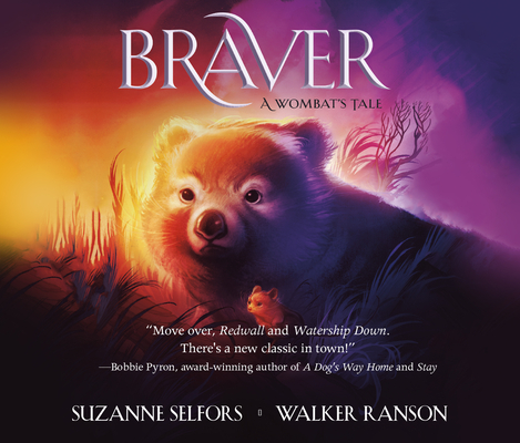 Braver: A Wombat's Tale By Suzanne Selfors, Walker Ranson, Kirsty Gillmore (Read by) Cover Image