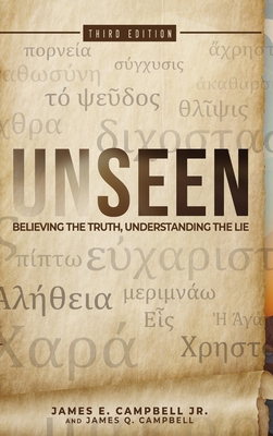 Unseen: Believing the Truth, Understanding the Lie By Jr. Campbell, James E., James Q. Campbell Cover Image
