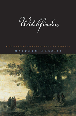Witchfinders: A Seventeenth-Century English Tragedy By Malcolm Gaskill Cover Image