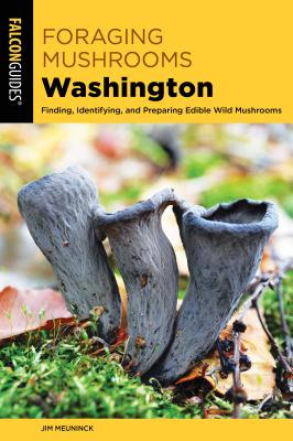 Foraging Mushrooms Washington: Finding, Identifying, and Preparing Edible Wild Mushrooms By Jim Meuninck Cover Image
