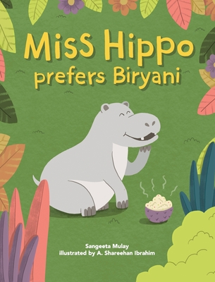 Miss hippo prefers Biryani: A book about being open to diverse experiences By Sangeeta Mulay, A. Shareehan Ibrahim (Illustrator) Cover Image