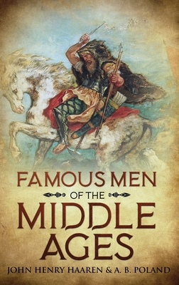 Famous Men of the Middle Ages: Annotated By John Henry Haaren, A. B. Poland Cover Image