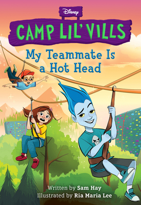 My Teammate Is a Hot Head (Disney Camp Lil Vills, Book 2) By Sam Hay Cover Image