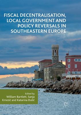 Fiscal Decentralisation, Local Government and Policy Reversals in Southeastern Europe Cover Image