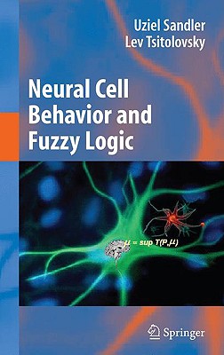 Neural Cell Behavior and Fuzzy Logic By Uziel Sandler, Lev Tsitolovsky Cover Image