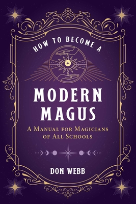 How to Become a Modern Magus: A Manual for Magicians of All Schools By Don Webb Cover Image