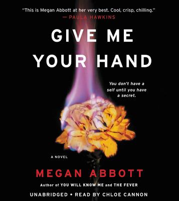 Give Me Your Hand Lib/E By Megan Abbott, Chloe Cannon (Read by) Cover Image