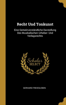 Recht Und Tonkunst: Eine Gemeinverständliche Darstellung Des Musikalischen Urheber- Und Verlagsrechts Cover Image