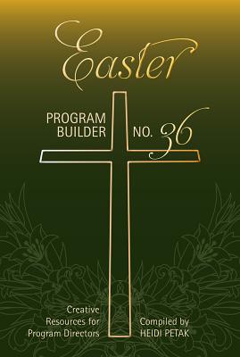 Easter Program Builder: Creative Resources for Program Directors By Heidi Petak (Compiled by) Cover Image