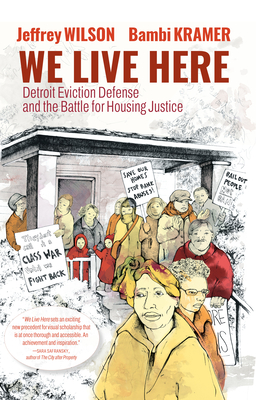 We Live Here: Detroit Eviction Defense and the Battle for Housing Justice