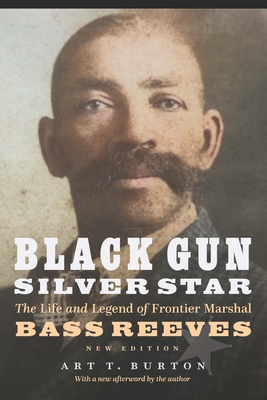 Black Gun, Silver Star: The Life and Legend of Frontier Marshal Bass Reeves (Race and Ethnicity in the American West) By Art T. Burton Cover Image