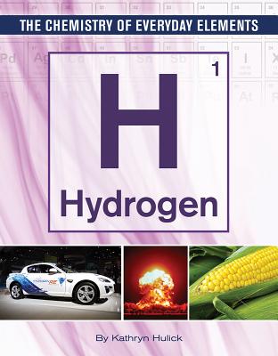 Hydrogen (Chemistry of Everyday Elements #10) By Kathryn Hulick Cover Image
