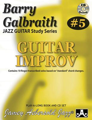 Barry Galbraith Jazz Guitar Study 5 -- Guitar Improv: Contains 10 Finger/Transcribed Solos Based on Standard Chord Changes, Book & Online Audio By Barry Galbraith Cover Image