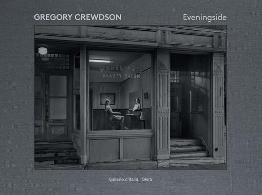 Gregory Crewdson: Eveningside By Gregory Crewdson (Photographer), Jean-Charles Vergne (Editor) Cover Image
